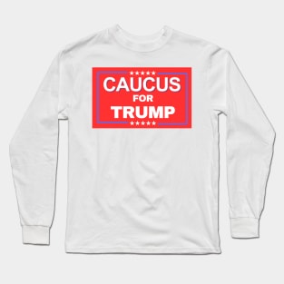 CAUCUS FOR TRUMP 2024 Long Sleeve T-Shirt